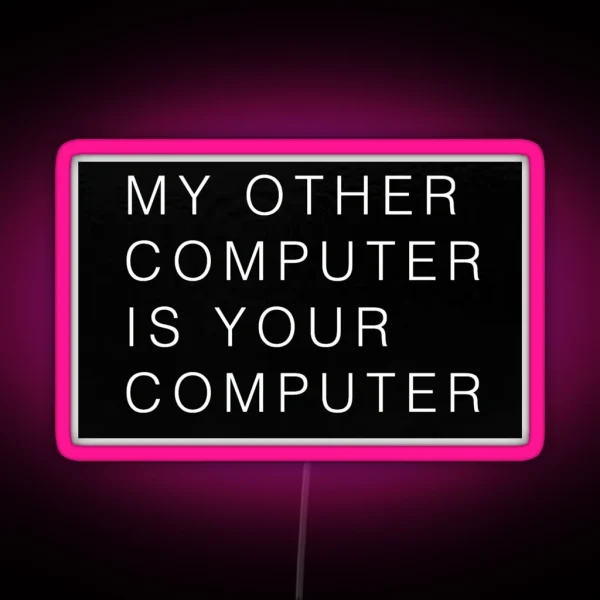 My Other Computer Is Your Computer RGB Neon Sign