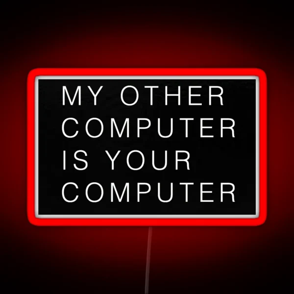 My Other Computer Is Your Computer RGB Neon Sign