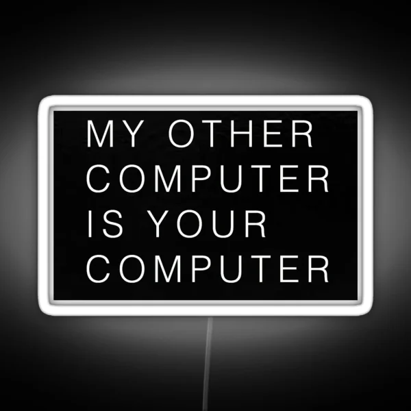 My Other Computer Is Your Computer RGB Neon Sign