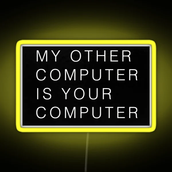 My Other Computer Is Your Computer RGB Neon Sign