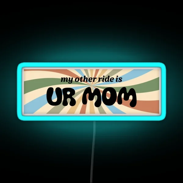 My Other Ride Is Your Mom RGB Neon Sign