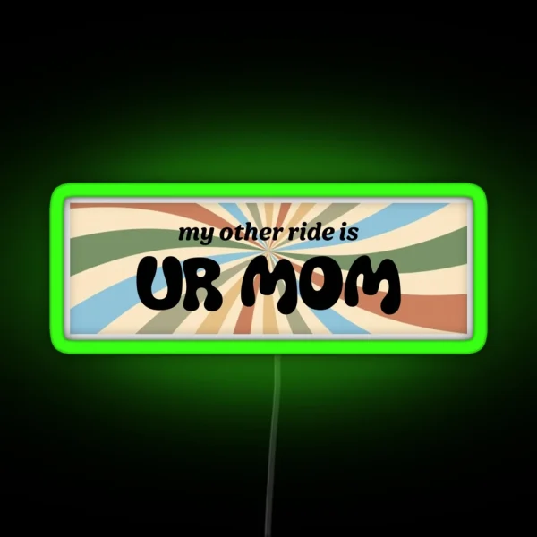 My Other Ride Is Your Mom RGB Neon Sign