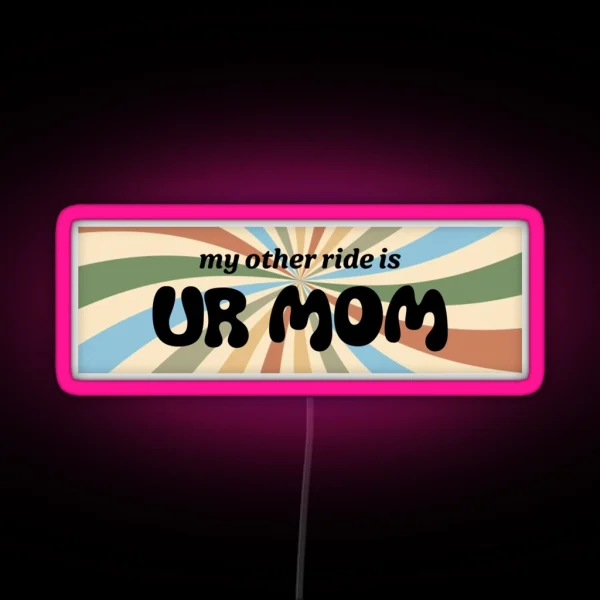 My Other Ride Is Your Mom RGB Neon Sign