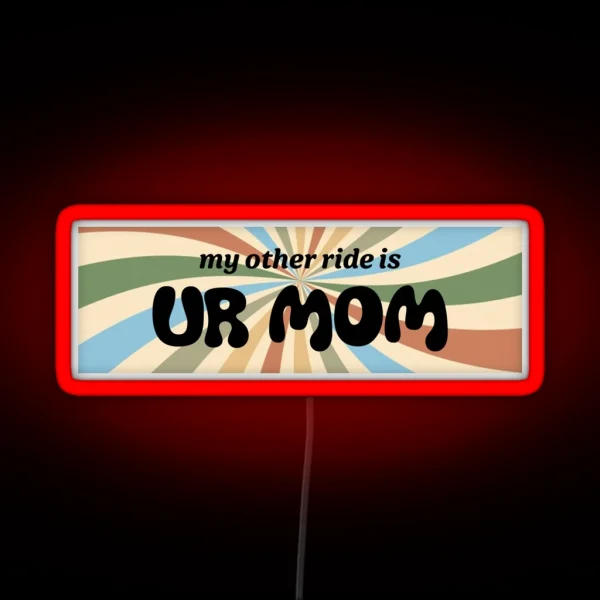 My Other Ride Is Your Mom RGB Neon Sign