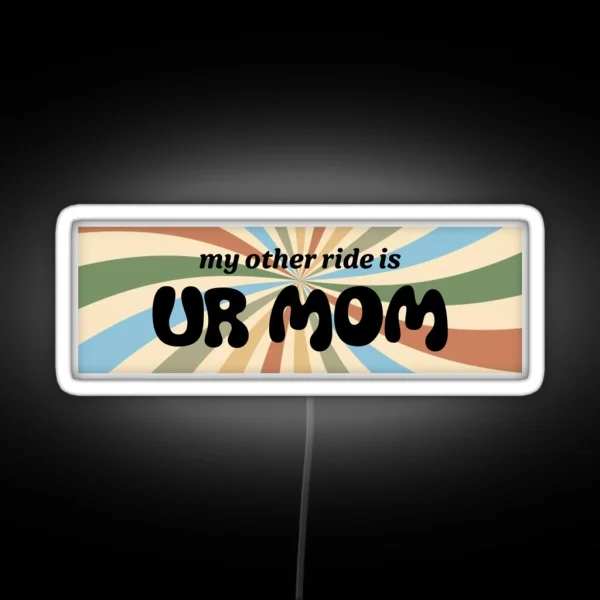 My Other Ride Is Your Mom RGB Neon Sign