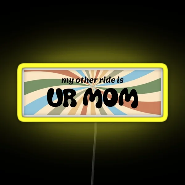 My Other Ride Is Your Mom RGB Neon Sign