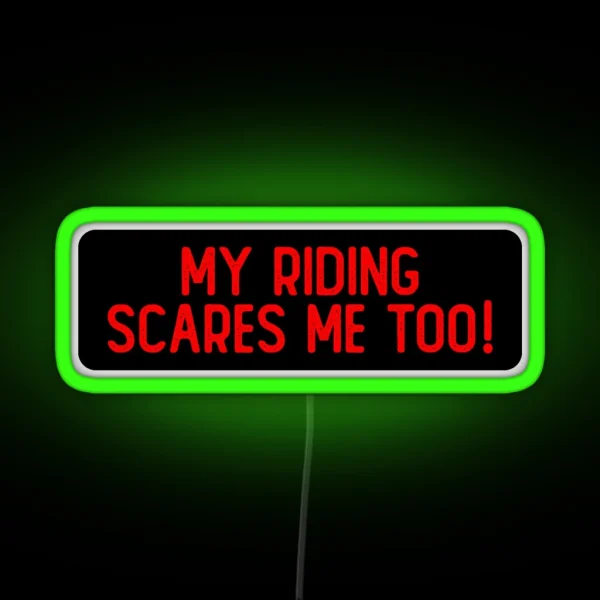 My Riding Scares Me Too Cool Bumper RGB Neon Sign