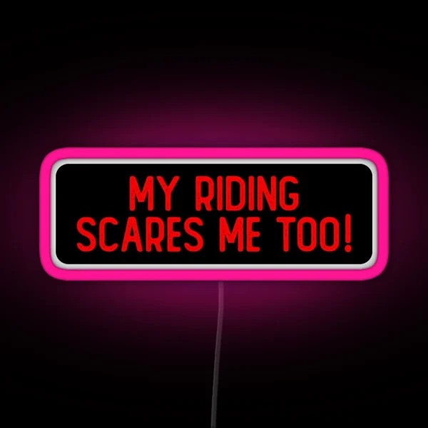 My Riding Scares Me Too Cool Bumper RGB Neon Sign