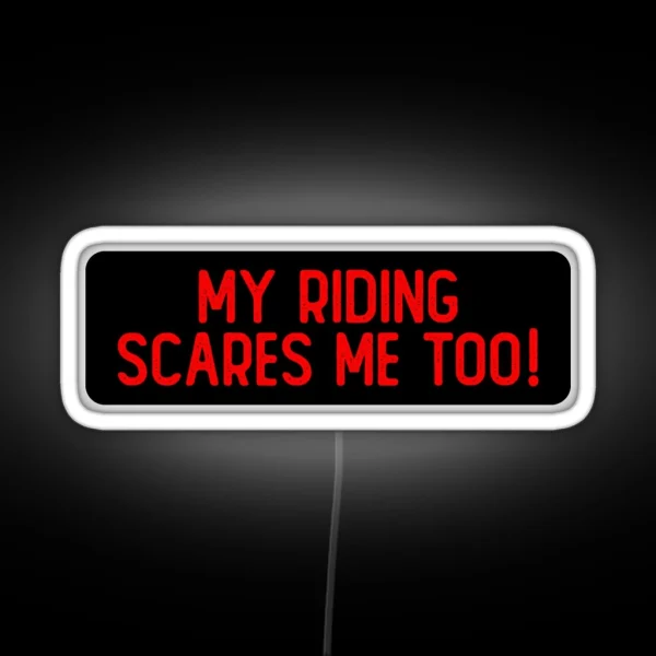 My Riding Scares Me Too Cool Bumper RGB Neon Sign