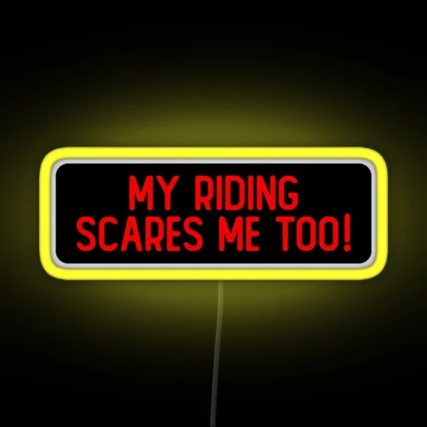 My Riding Scares Me Too Cool Bumper RGB Neon Sign