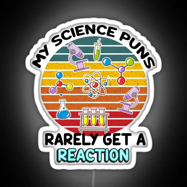 My Science Puns Rarely Gets A Reaction RGB Neon Sign