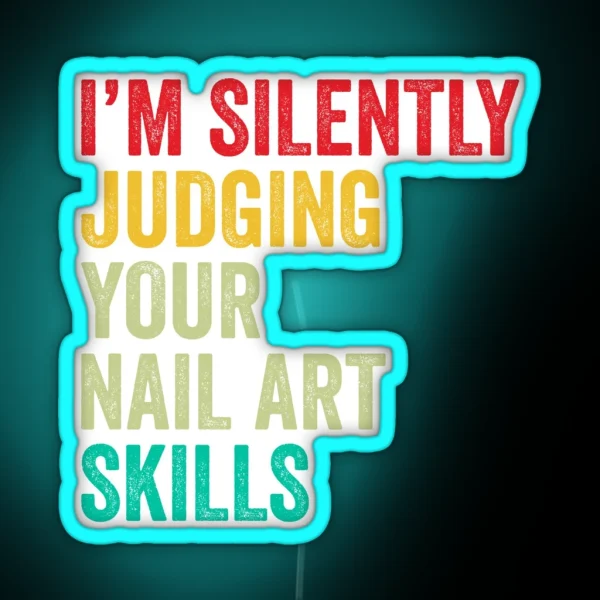 Nail Art Lovers Gift Funny I M Silently Judging Your Nail Art Skills RGB Neon Sign