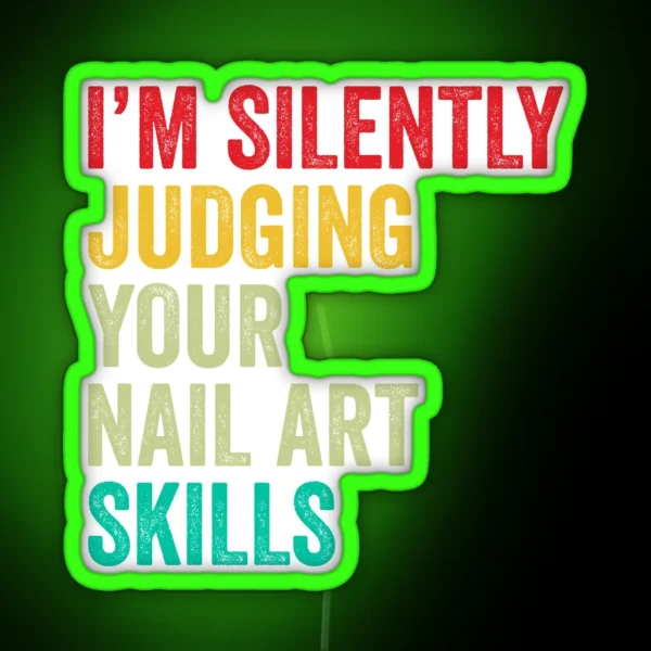 Nail Art Lovers Gift Funny I M Silently Judging Your Nail Art Skills RGB Neon Sign