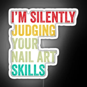 Nail Art Lovers Gift Funny I M Silently Judging Your Nail Art Skills RGB Neon Sign