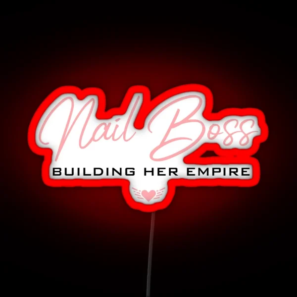 Nail Boss Building Her Empire RGB Neon Sign