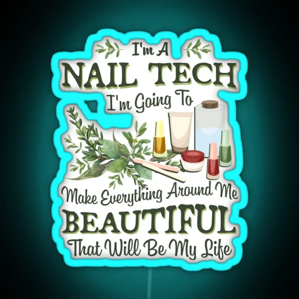 Nail Tech Gift Going To Make Everything Around Me Beautiful Manicurist Gifts Nail Technician RGB Neon Sign