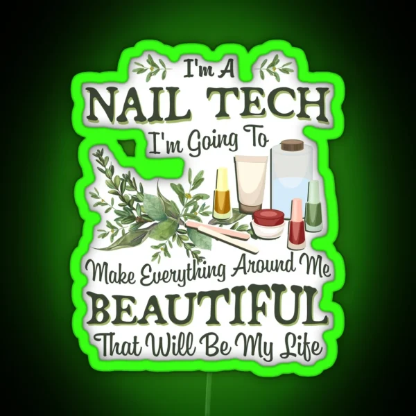 Nail Tech Gift Going To Make Everything Around Me Beautiful Manicurist Gifts Nail Technician RGB Neon Sign