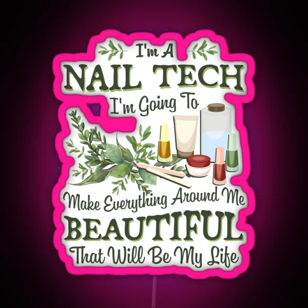 Nail Tech Gift Going To Make Everything Around Me Beautiful Manicurist Gifts Nail Technician RGB Neon Sign