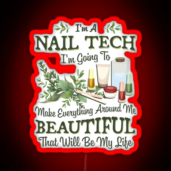 Nail Tech Gift Going To Make Everything Around Me Beautiful Manicurist Gifts Nail Technician RGB Neon Sign