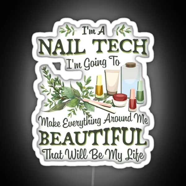 Nail Tech Gift Going To Make Everything Around Me Beautiful Manicurist Gifts Nail Technician RGB Neon Sign