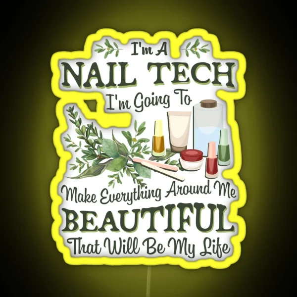 Nail Tech Gift Going To Make Everything Around Me Beautiful Manicurist Gifts Nail Technician RGB Neon Sign