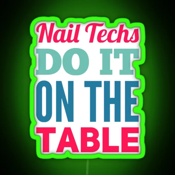 Nail Techs Do It On The Table RGB Neon Sign