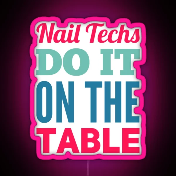 Nail Techs Do It On The Table RGB Neon Sign