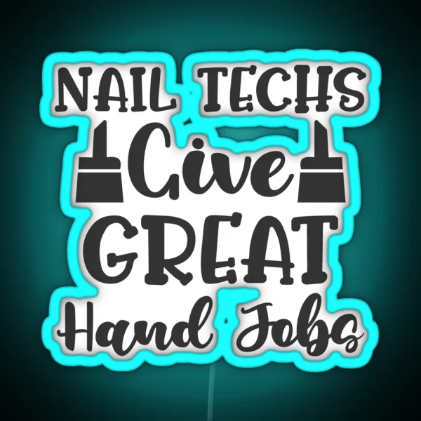 Nail Techs Give Great Hand Jobs Funny Nail Technician Joke Design RGB Neon Sign