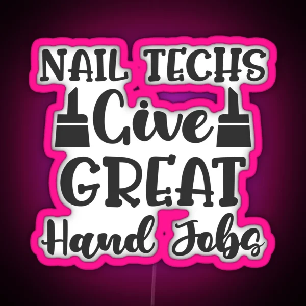 Nail Techs Give Great Hand Jobs Funny Nail Technician Joke Design RGB Neon Sign