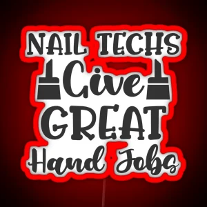 Nail Techs Give Great Hand Jobs Funny Nail Technician Joke Design RGB Neon Sign