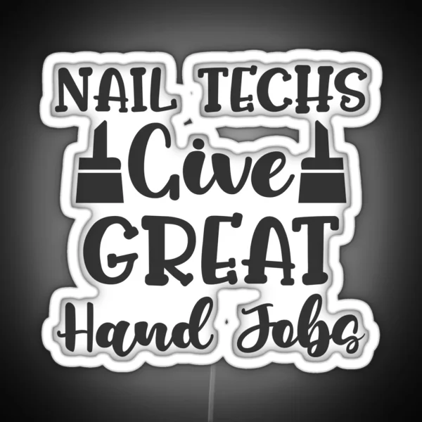 Nail Techs Give Great Hand Jobs Funny Nail Technician Joke Design RGB Neon Sign