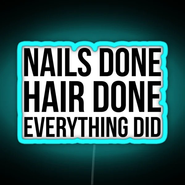 Nails Done Hair Done Everything Did RGB Neon Sign