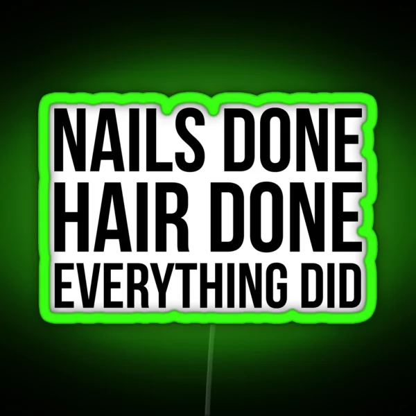 Nails Done Hair Done Everything Did RGB Neon Sign