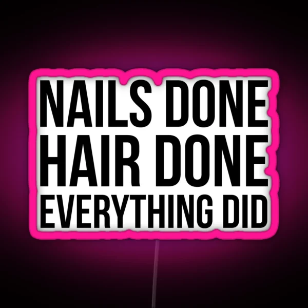 Nails Done Hair Done Everything Did RGB Neon Sign