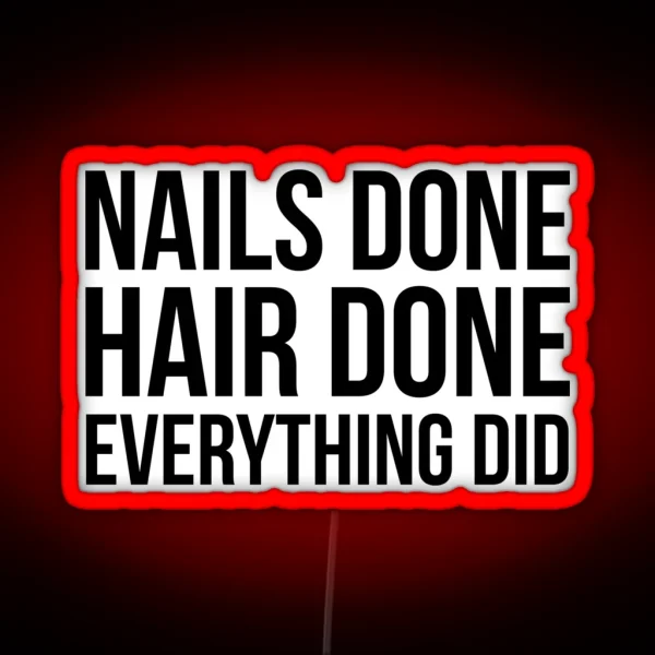 Nails Done Hair Done Everything Did RGB Neon Sign