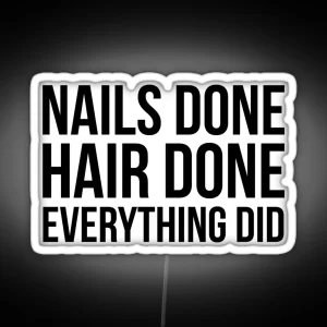 Nails Done Hair Done Everything Did RGB Neon Sign