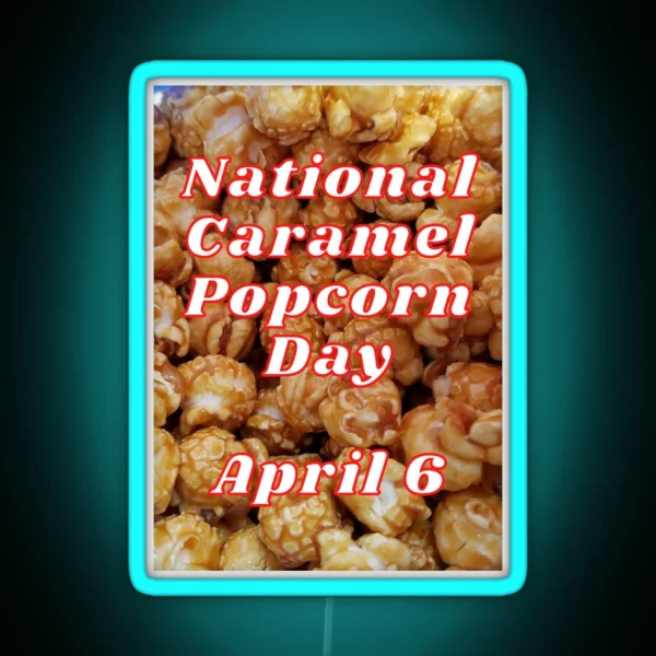 National Caramel Popcorn Day April 6 RGB Neon Sign