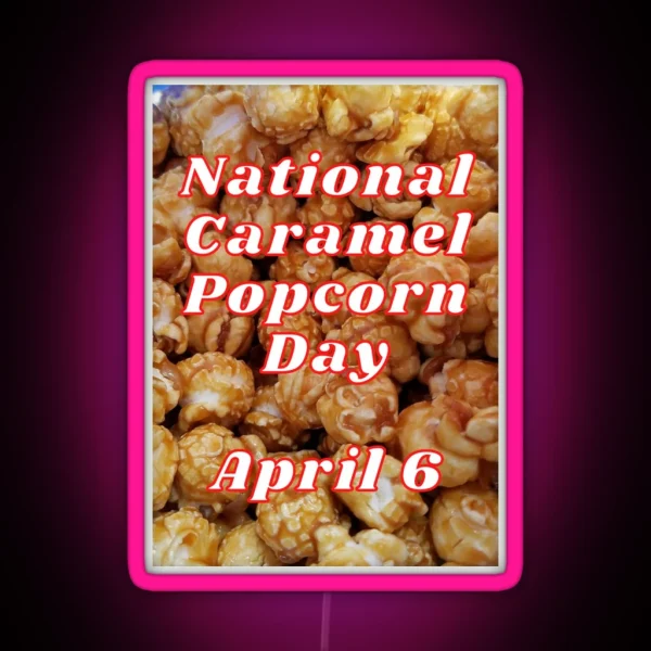 National Caramel Popcorn Day April 6 RGB Neon Sign