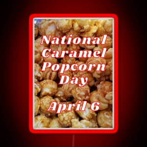 National Caramel Popcorn Day April 6 RGB Neon Sign