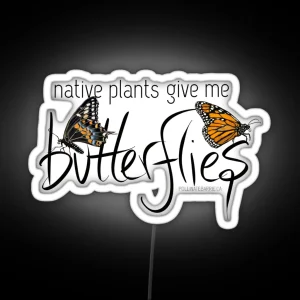 Native Plants Give Me Butterflies RGB Neon Sign