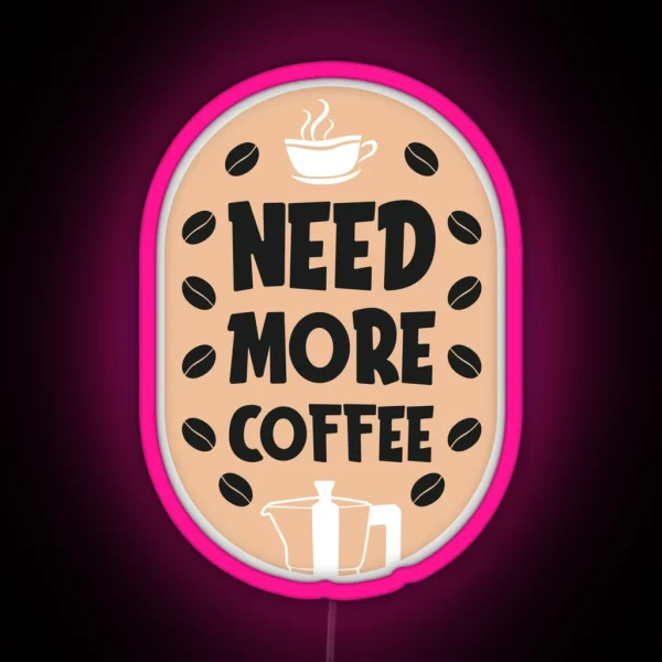 Need More Coffee Coffee Puns RGB Neon Sign