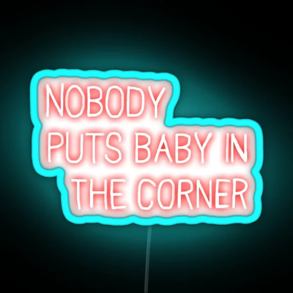 Neon Veranda Nobody Puts Baby In The Corner Sign RGB Neon Sign