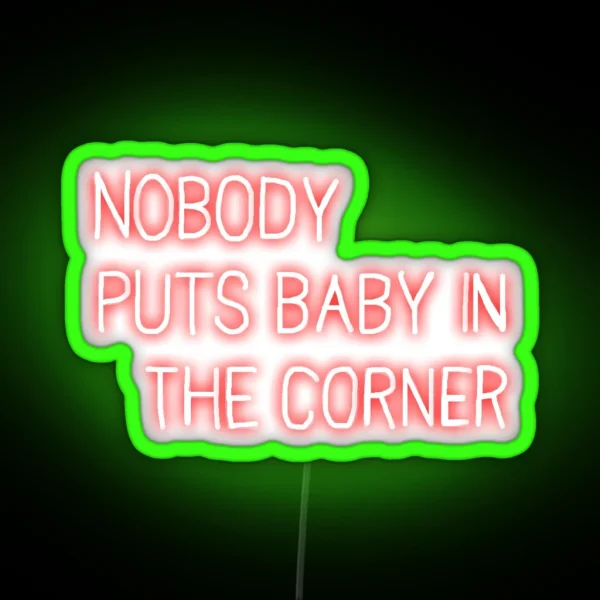 Neon Veranda Nobody Puts Baby In The Corner Sign RGB Neon Sign