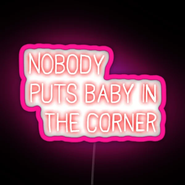 Neon Veranda Nobody Puts Baby In The Corner Sign RGB Neon Sign