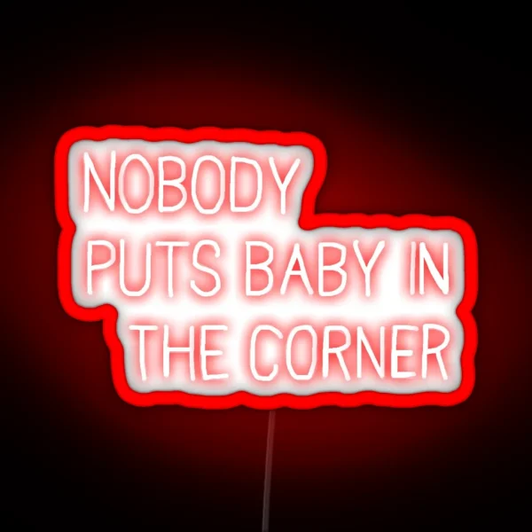 Neon Veranda Nobody Puts Baby In The Corner Sign RGB Neon Sign