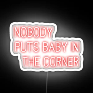 Neon Veranda Nobody Puts Baby In The Corner Sign RGB Neon Sign