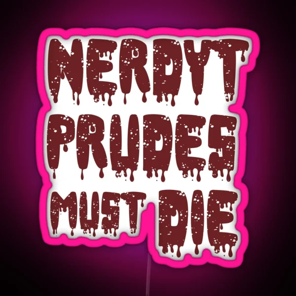 NERDY PRUDES MUST DIE RGB Neon Sign