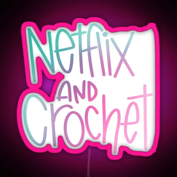 Netflix And Crochet RGB Neon Sign