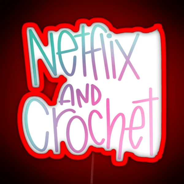 Netflix And Crochet RGB Neon Sign