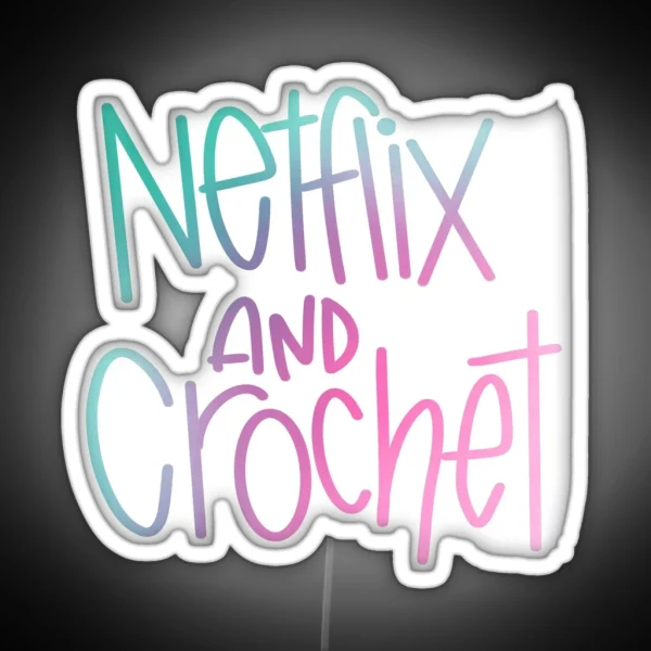 Netflix And Crochet RGB Neon Sign